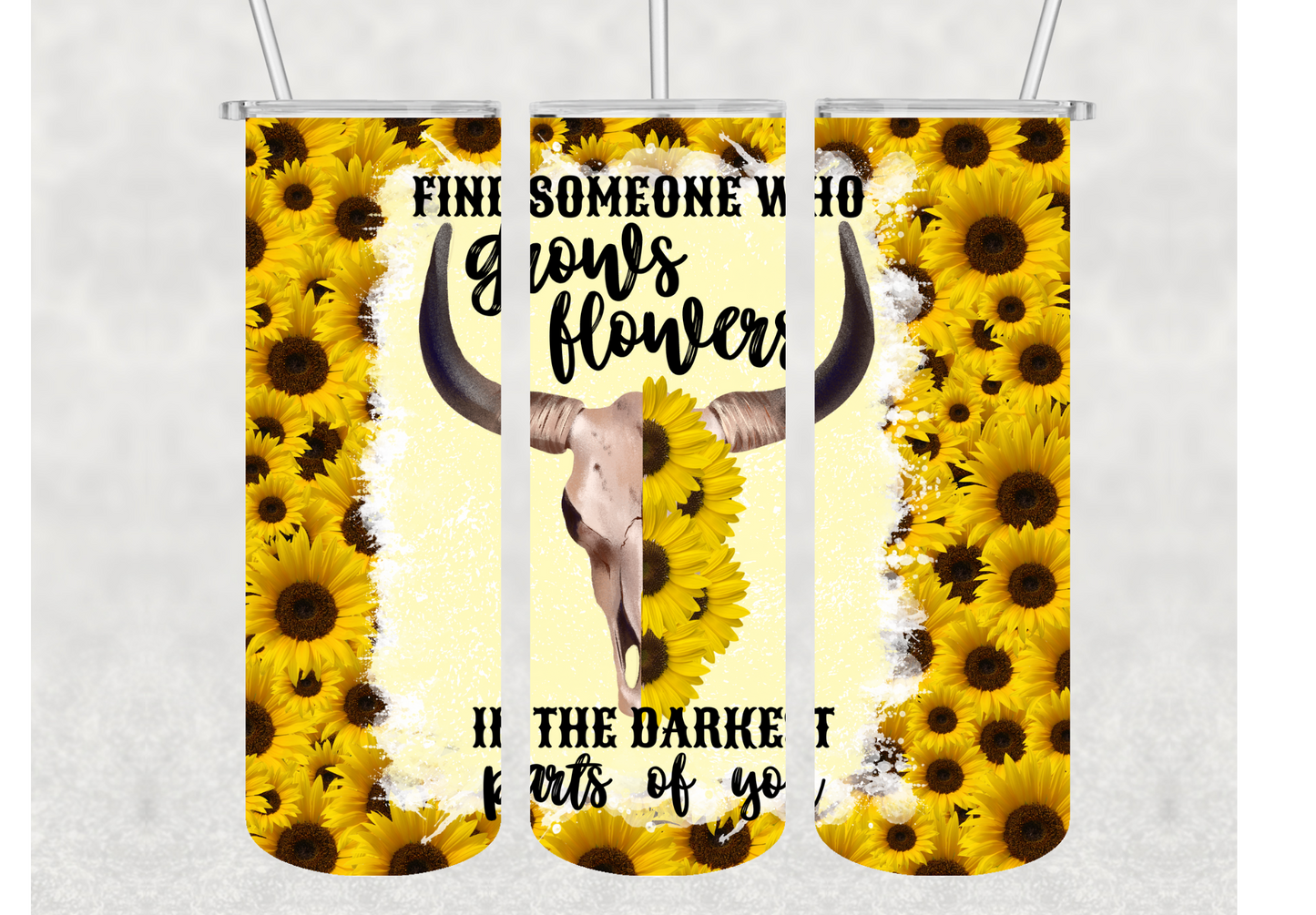 Find Someone Who Grows Flowers In The Darkest Parts Of You Sunflower Insulated Stainless Steel Tumbler