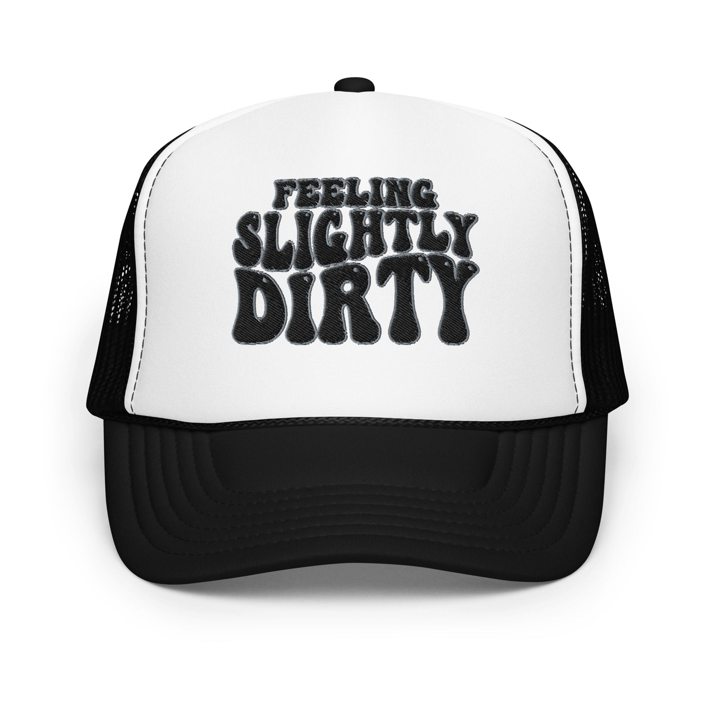 Feeling Slightly Dirty Black and White Embroidered Foam trucker hat
