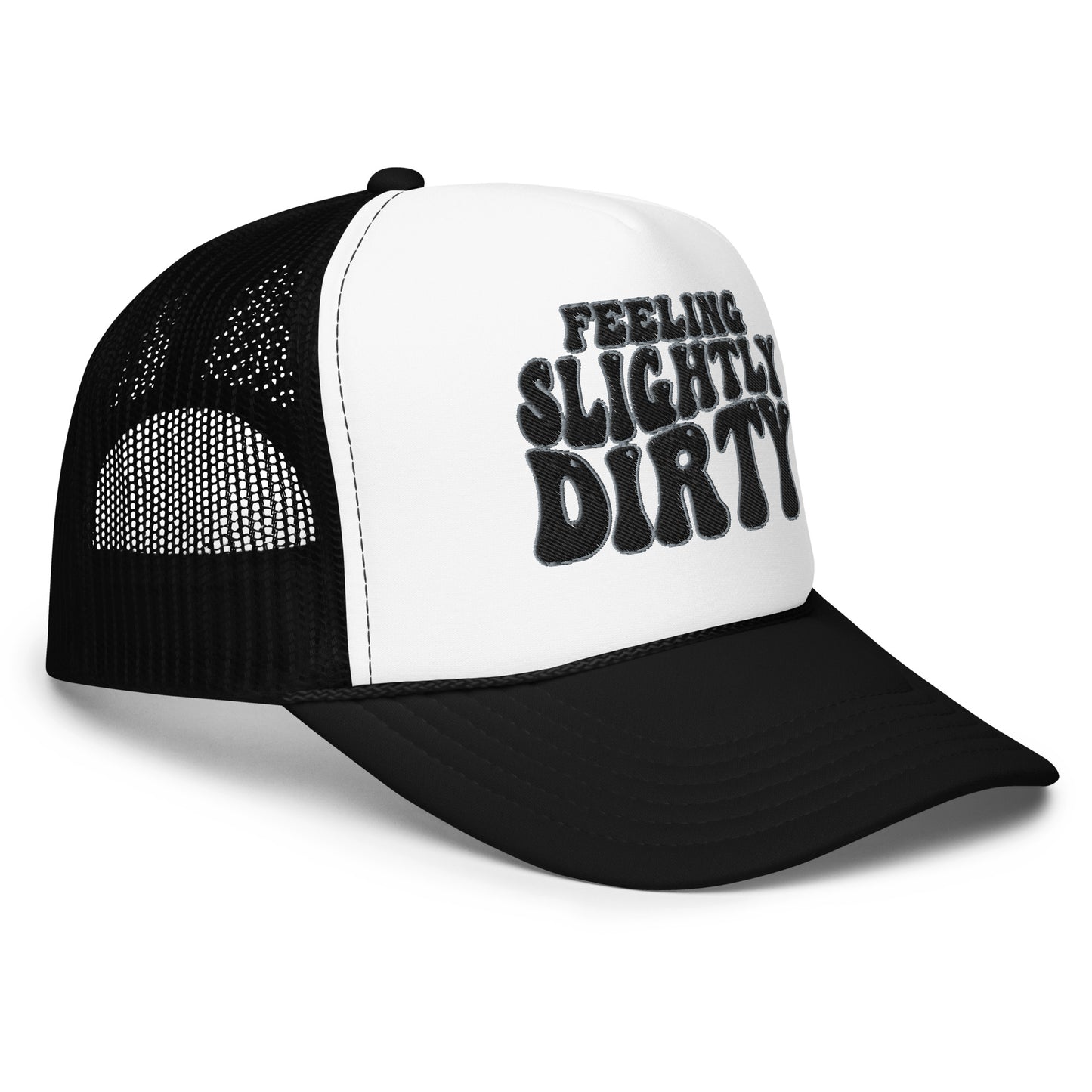 Feeling Slightly Dirty Black and White Embroidered Foam trucker hat