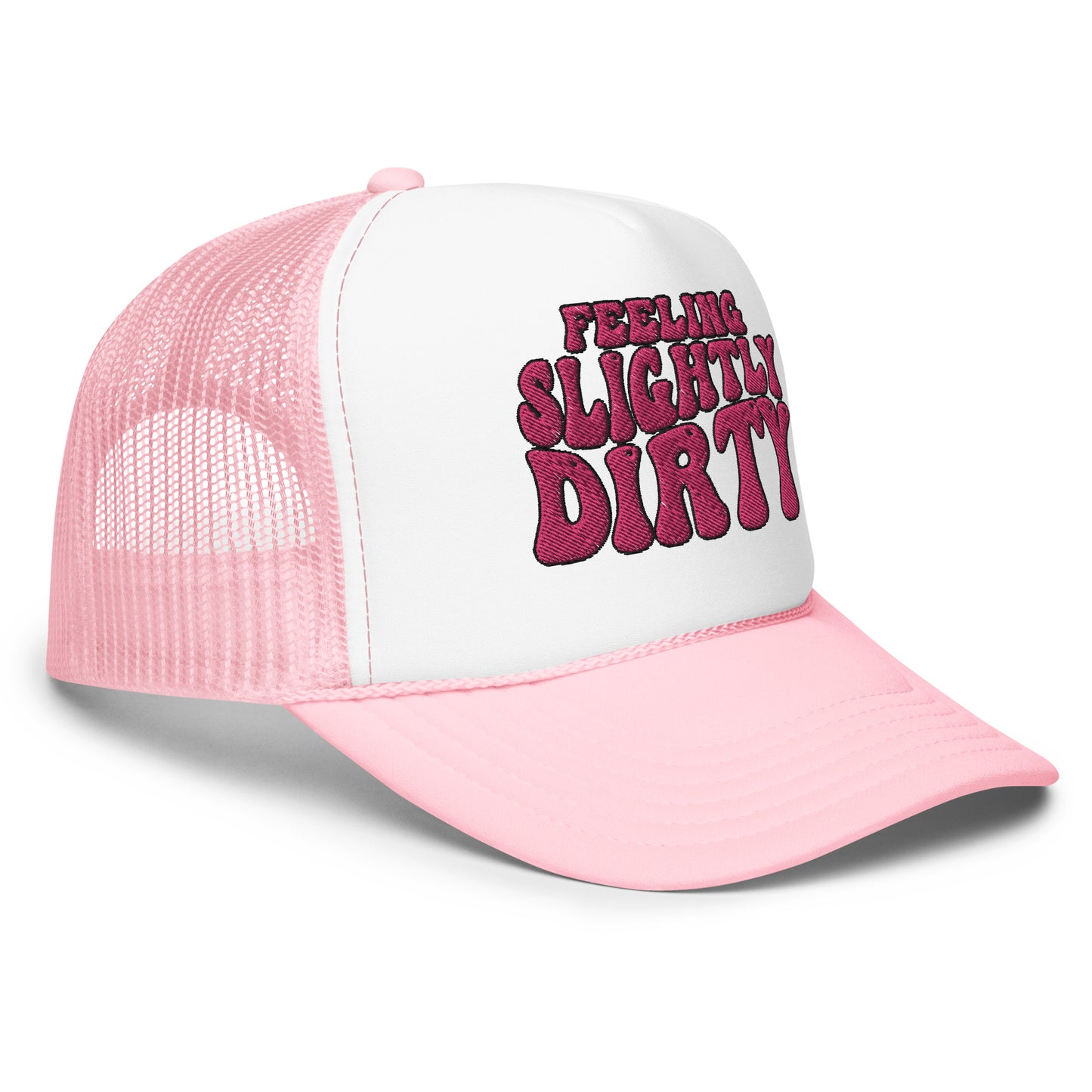 Feeling Slightly Dirty Pink Embroidered Foam trucker hat