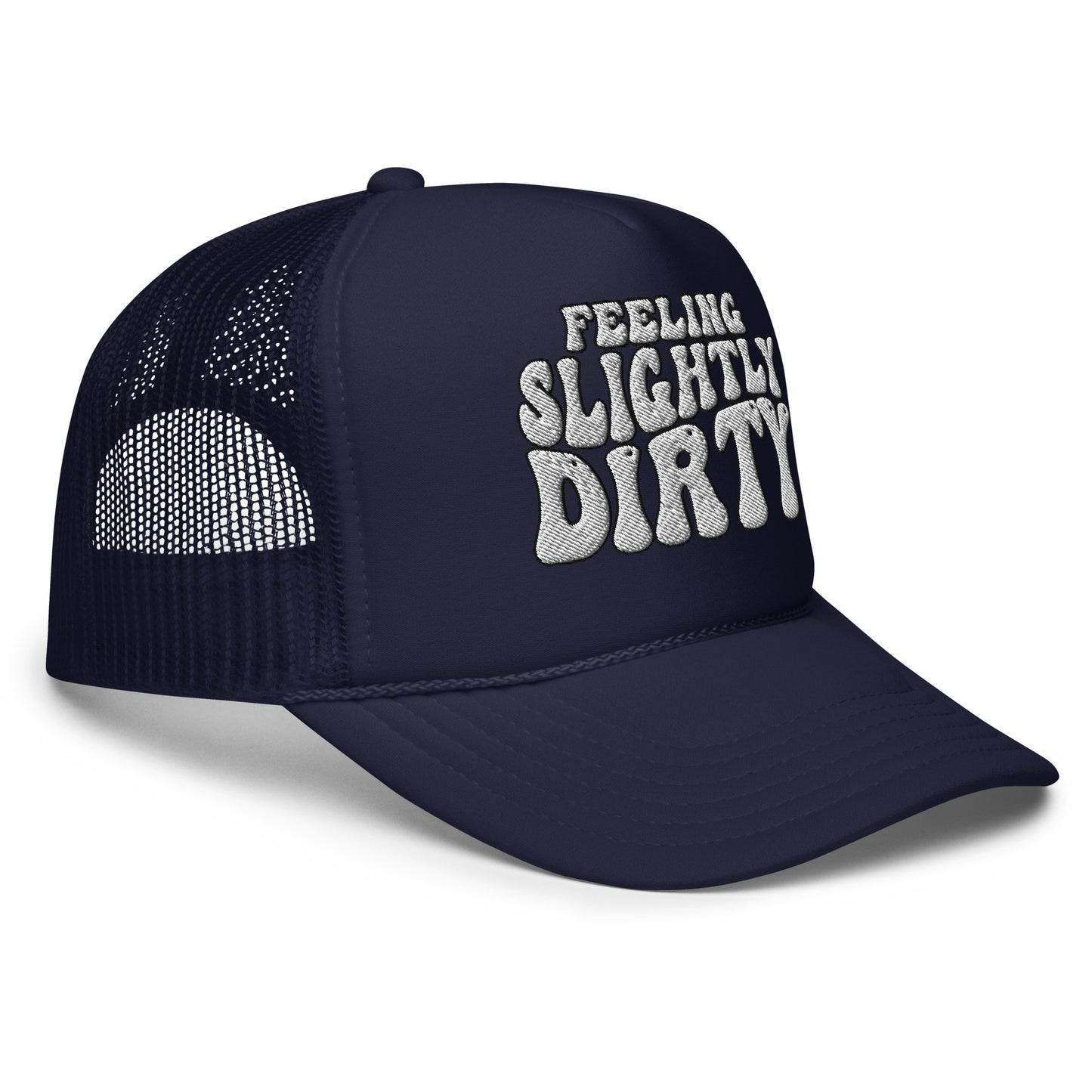 Feeling Slightly Dirty Embroidered Foam trucker hat