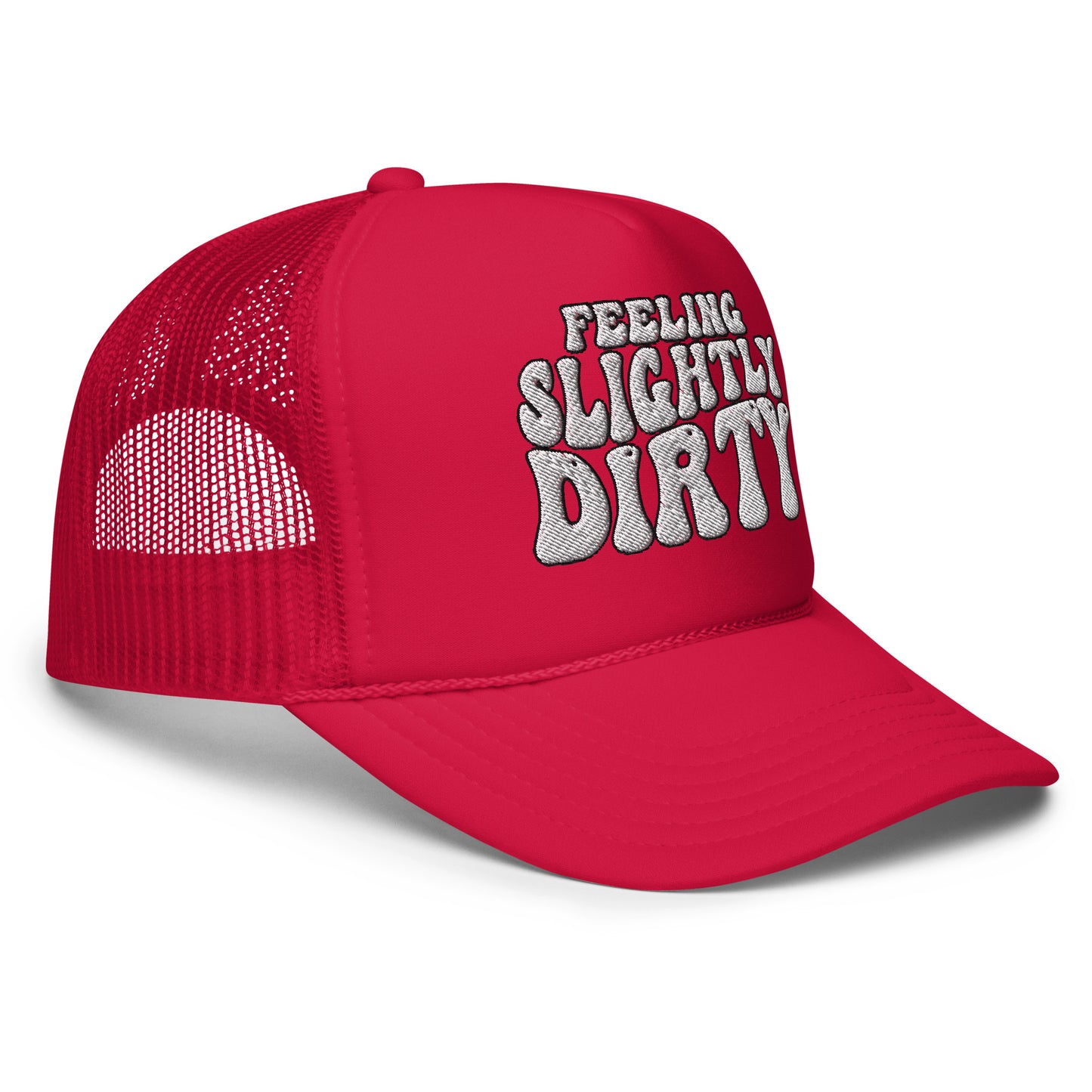 Feeling Slightly Dirty Embroidered Foam trucker hat