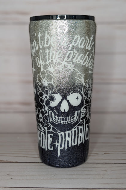 Don't Be Part Of The Problem, Be The Whole Problem 22oz Black and Silver Glitter Tumbler