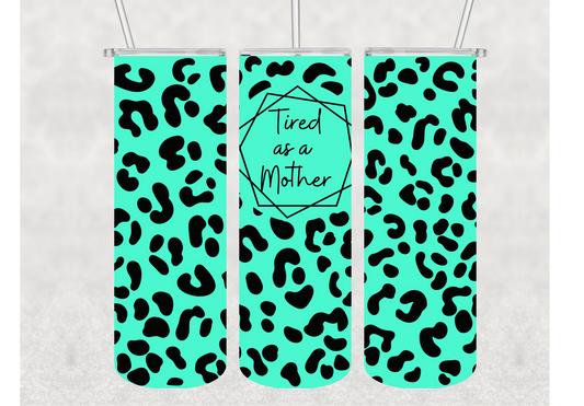 Tired As A Mother Teal Cheetah Print Insulated Stainless Steel Tumbler