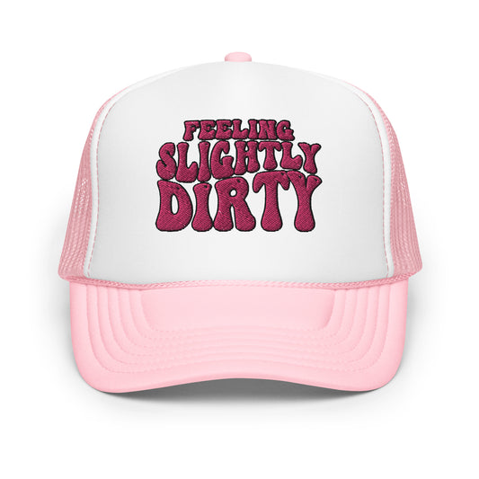 Feeling Slightly Dirty Pink Embroidered Foam trucker hat