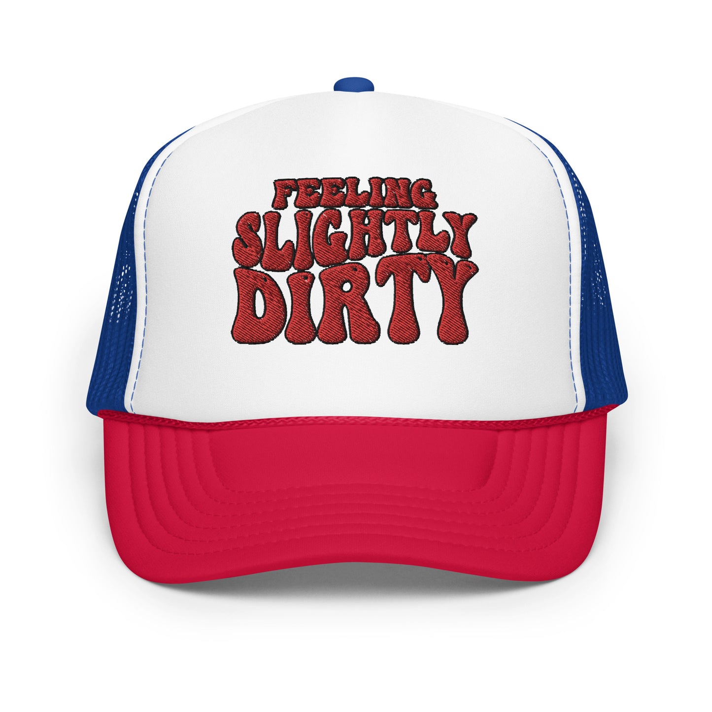 Feeling Slightly Dirty Red White Blue Embroidered Foam trucker hat