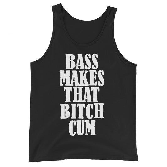 Bass Makes That Bitch Cum Unisex Tank Top