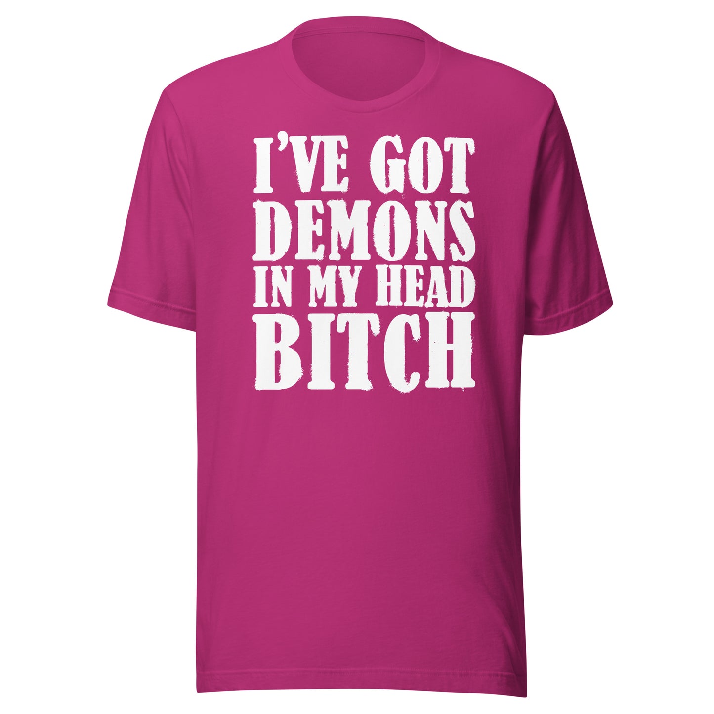 I've Got Demons In My Head Bitch Unisex T-shirt