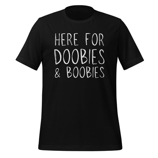 Here For Doobies And Boobies Unisex t-shirt