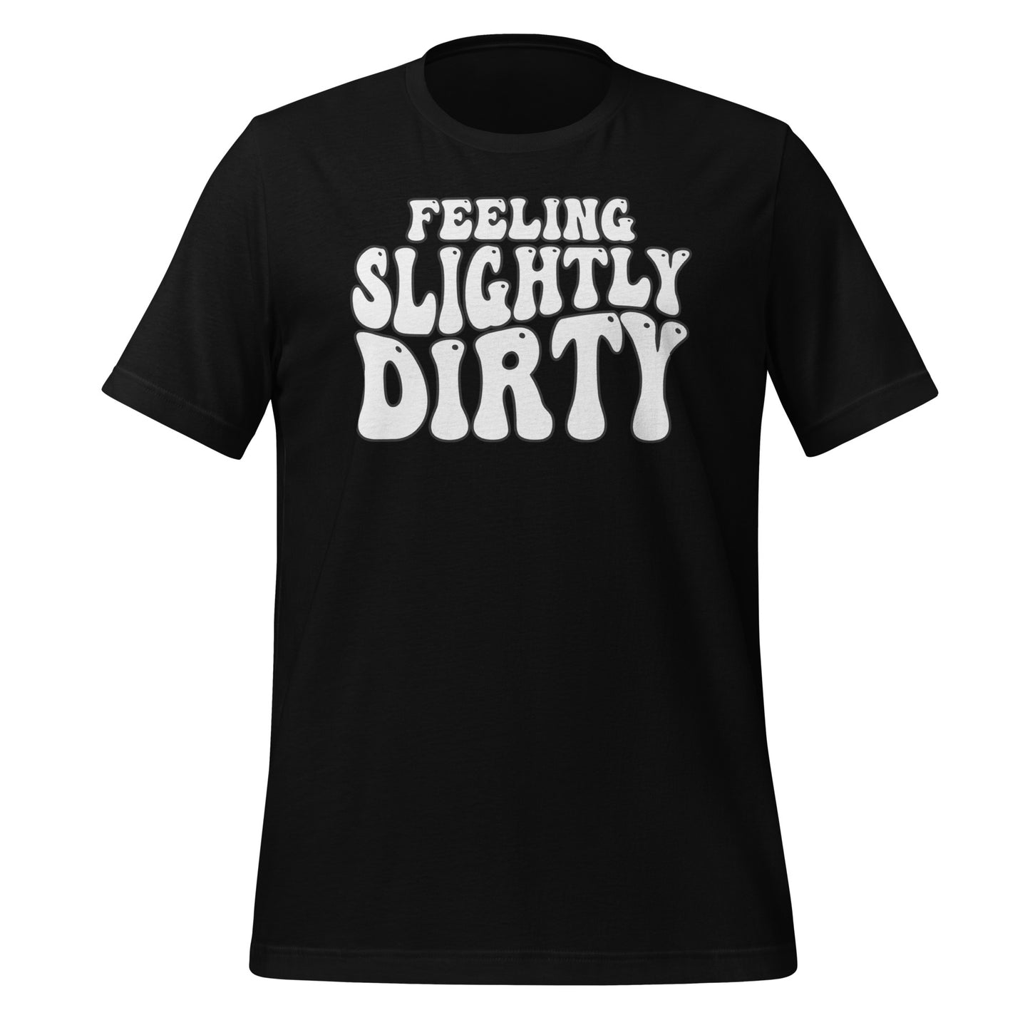 Feeling Slightly Dirty Unisex t-shirt