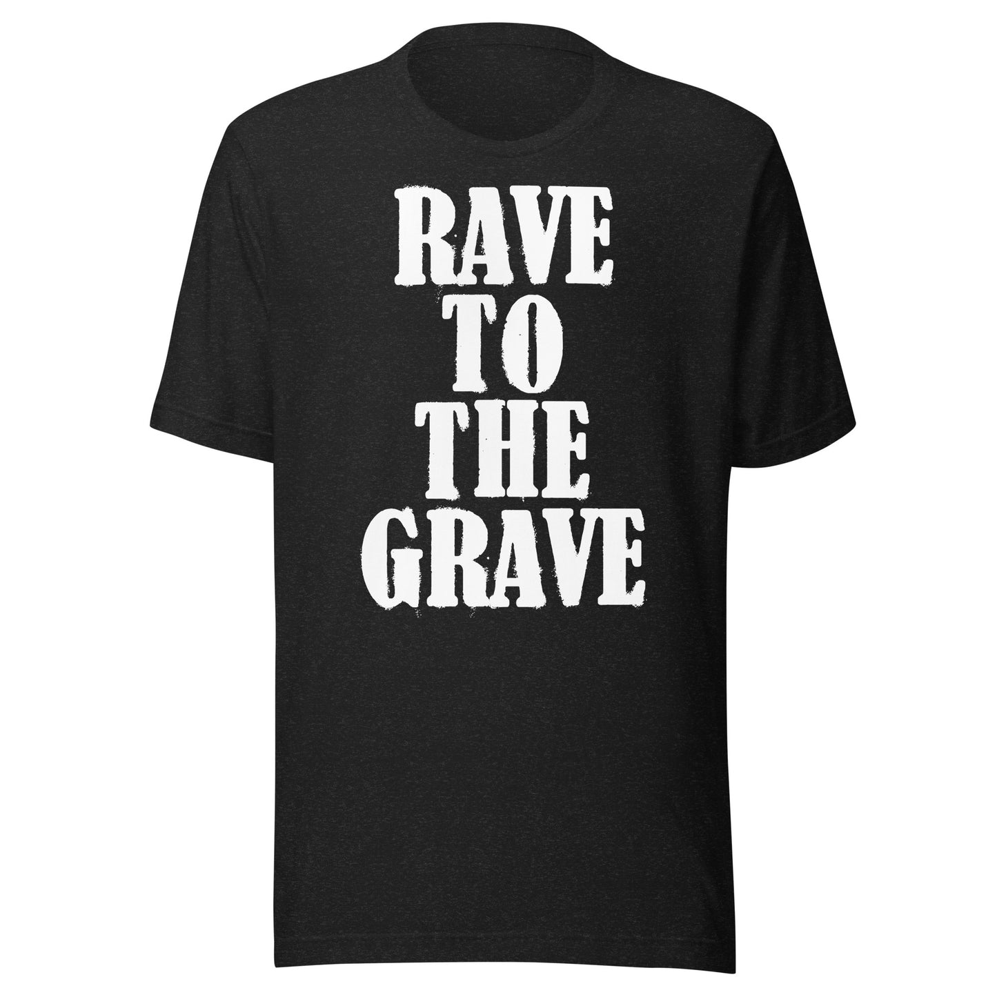 Rave To The Grave Unisex t-shirt