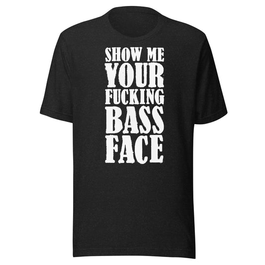 Show Me Your Bass Face Unisex T-shirt