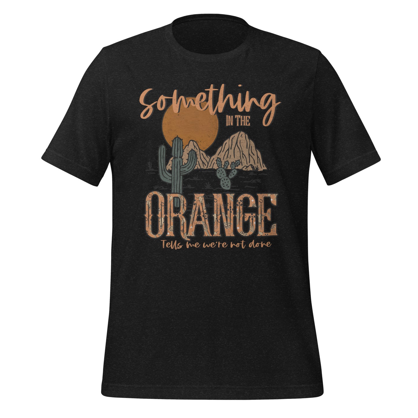 Something In The Orange Unisex t-shirt