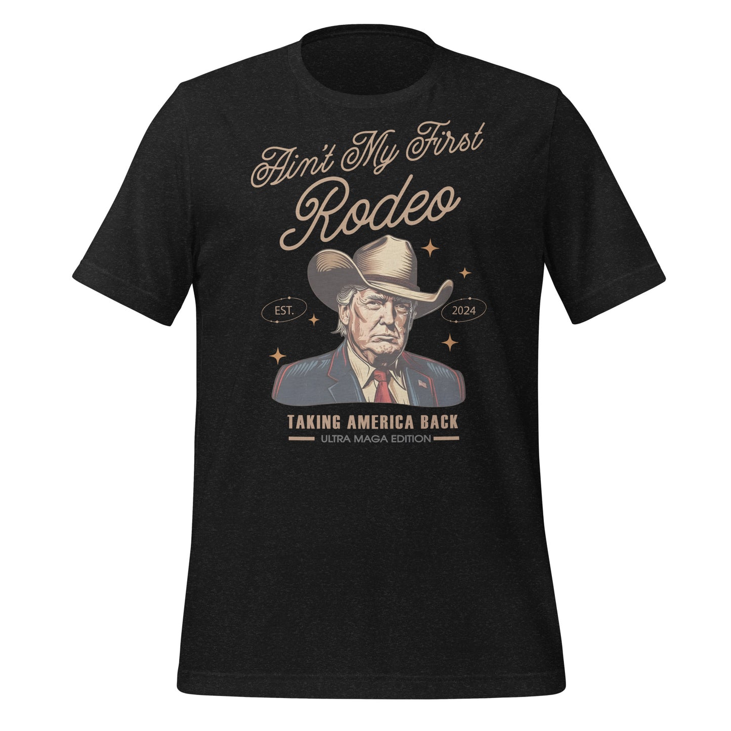 Trump Aint My First Rodeo Unisex t-shirt