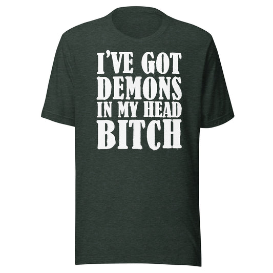 I've Got Demons In My Head Bitch Unisex T-shirt