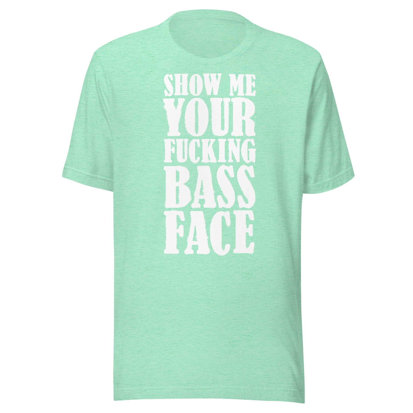 Show Me Your Bass Face Unisex T-shirt