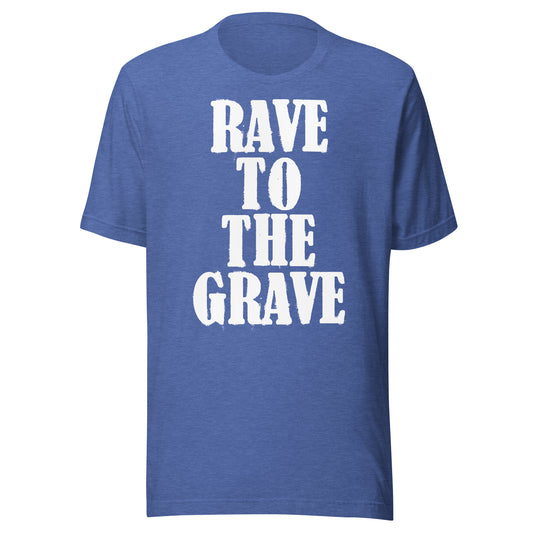 Rave To The Grave Unisex t-shirt