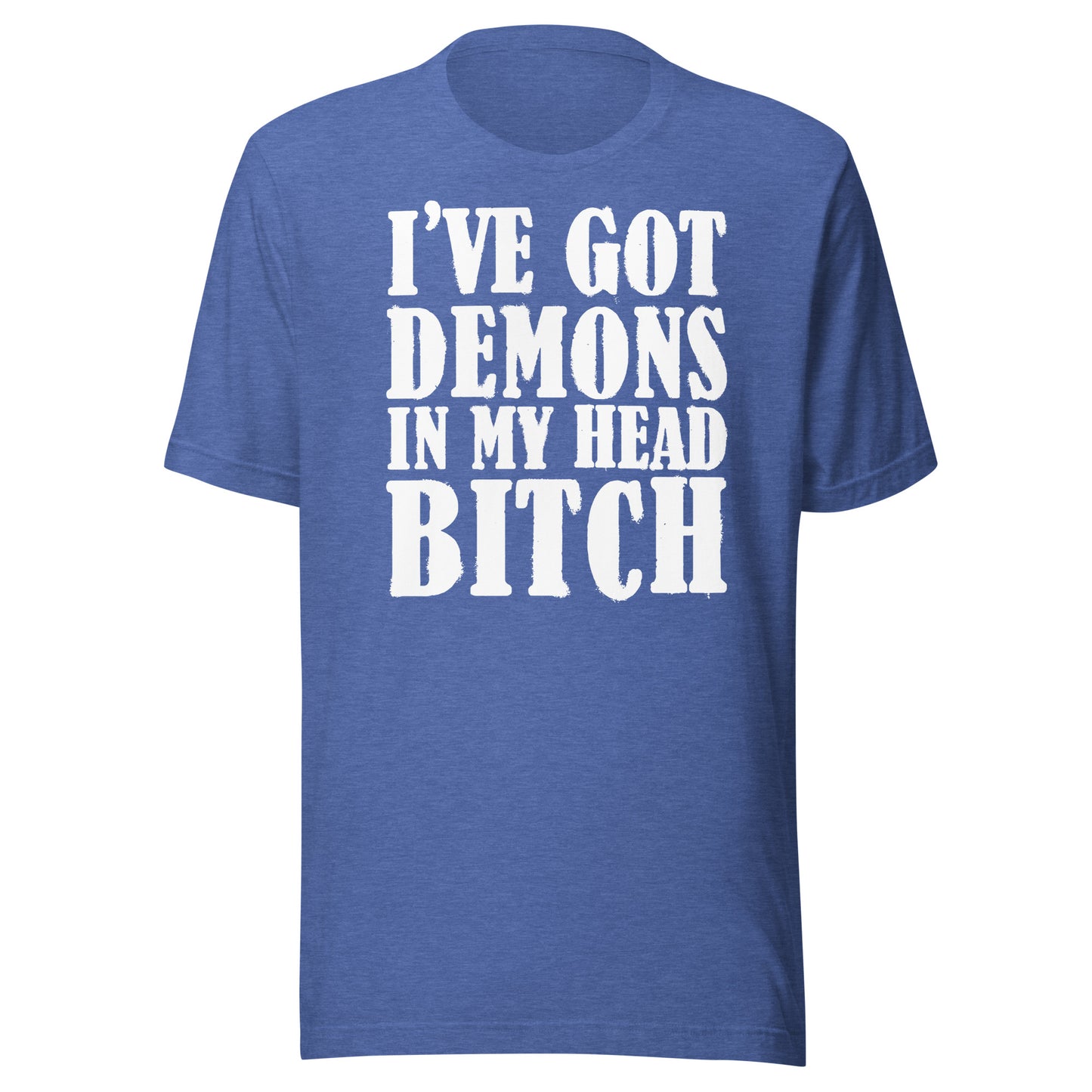 I've Got Demons In My Head Bitch Unisex T-shirt