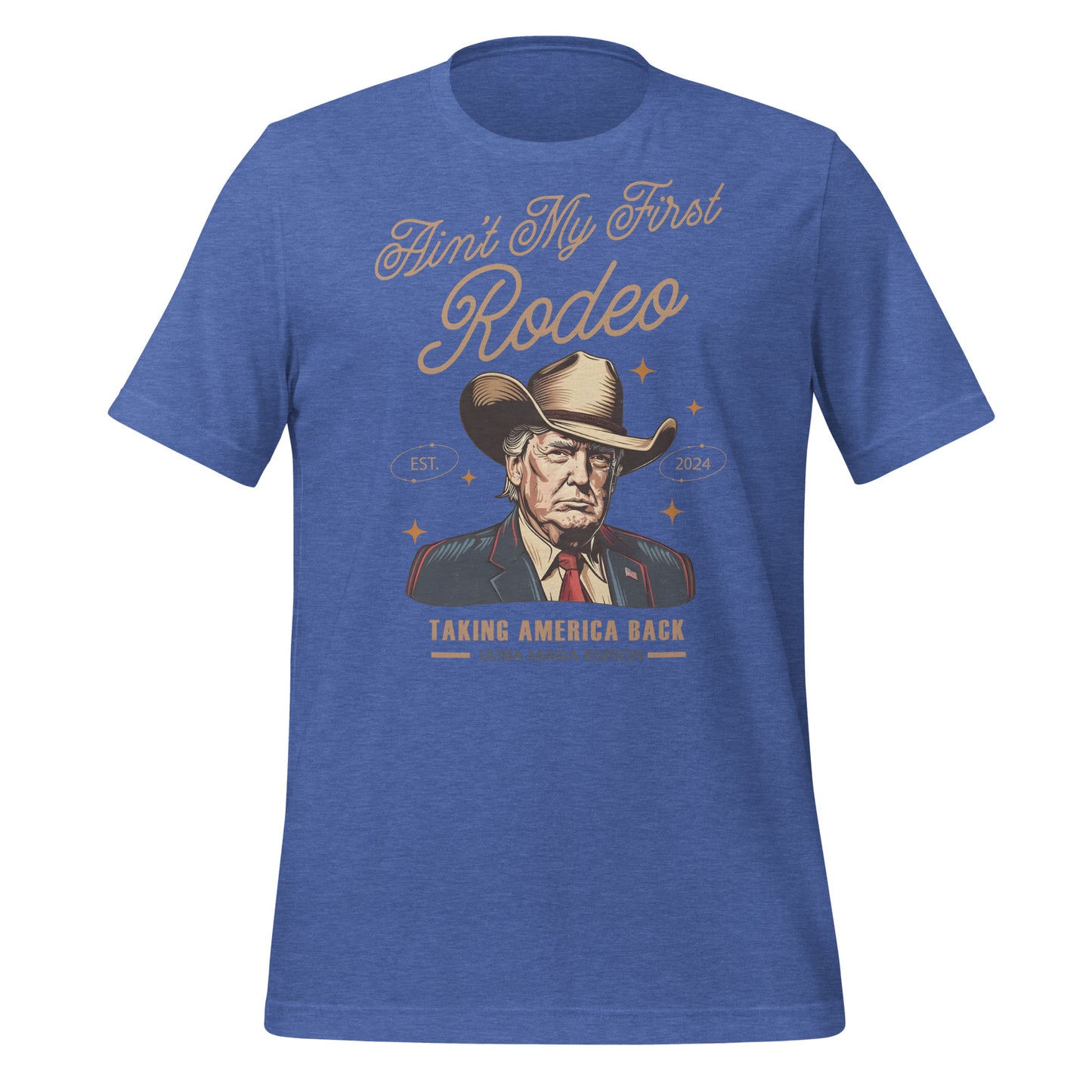 Trump Aint My First Rodeo Unisex t-shirt