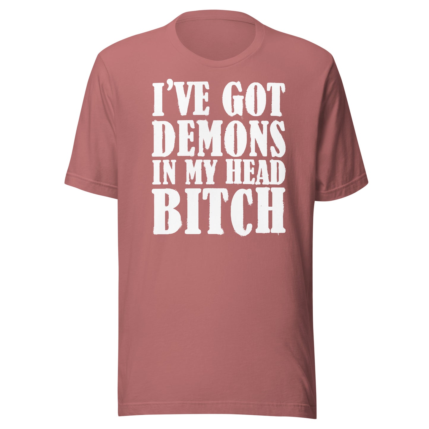 I've Got Demons In My Head Bitch Unisex T-shirt