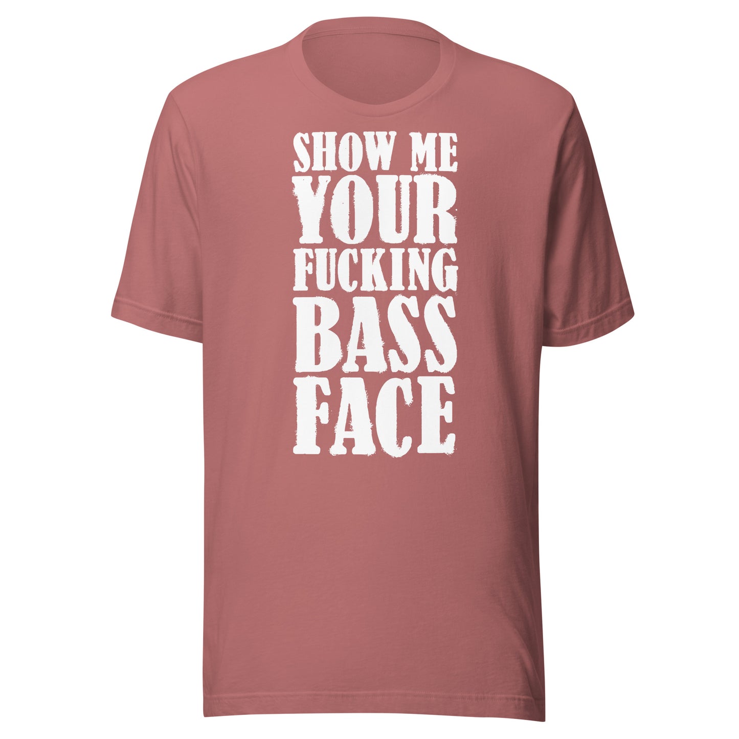 Show Me Your Bass Face Unisex T-shirt