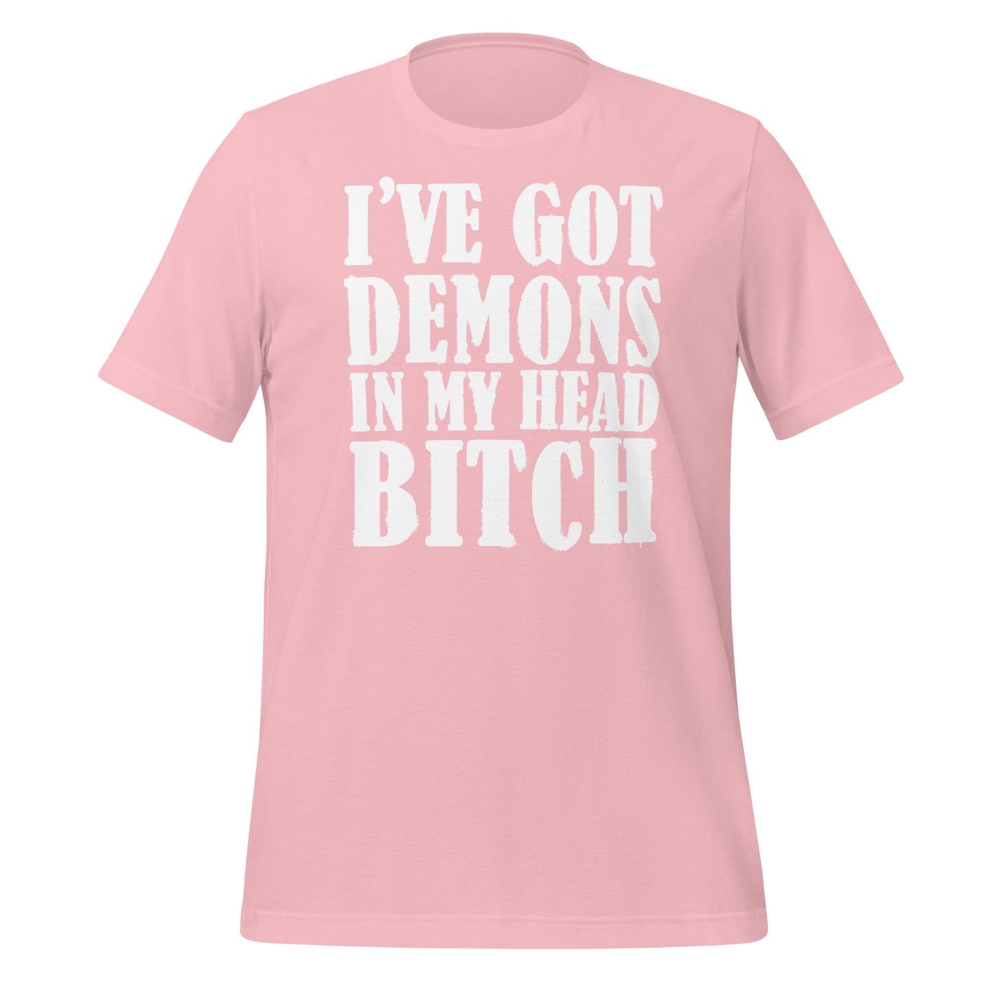 I've Got Demons In My Head Bitch Unisex T-shirt