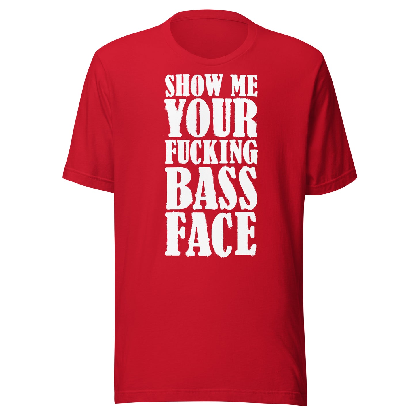 Show Me Your Bass Face Unisex T-shirt